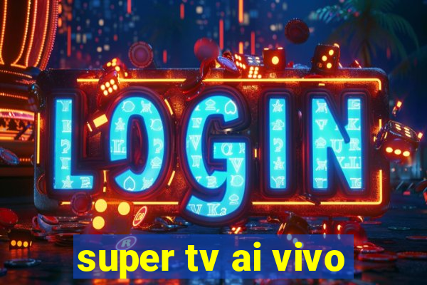 super tv ai vivo